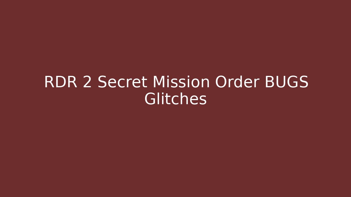 RDR 2 Secret Mission Order BUGS Glitches - Boomer Naturals