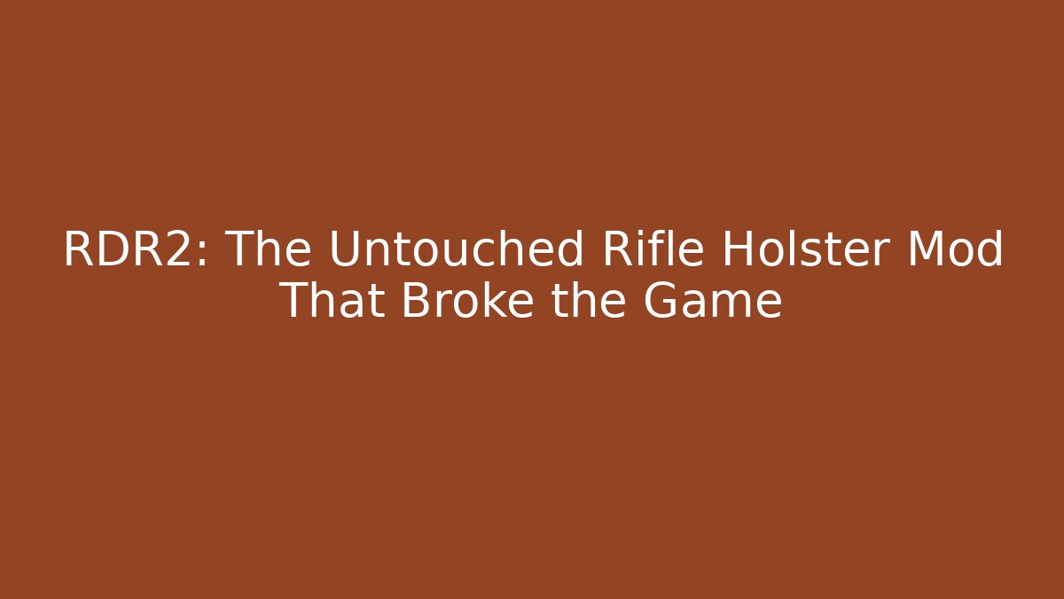 RDR2: The Untouched Rifle Holster Mod That Broke the Game