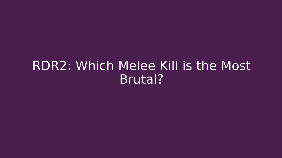 RDR2: Which Melee Kill is the Most Brutal? - Boomer Naturals