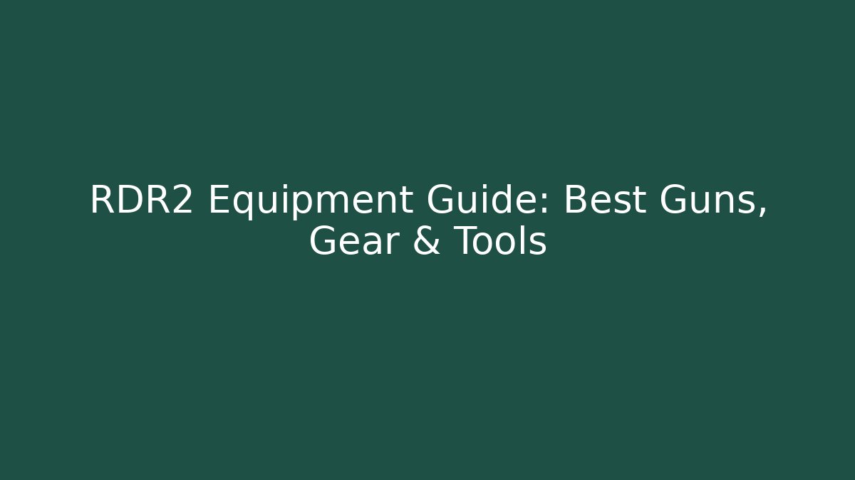 RDR2 Equipment Guide: Best Guns, Gear & Tools