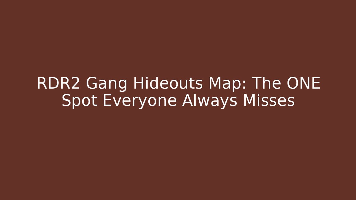 RDR2 Gang Hideouts Map: The ONE Spot Everyone Always Misses