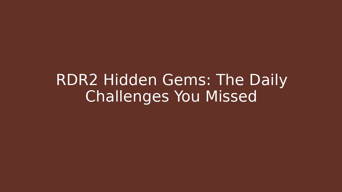 RDR2 Hidden Gems: The Daily Challenges You Missed