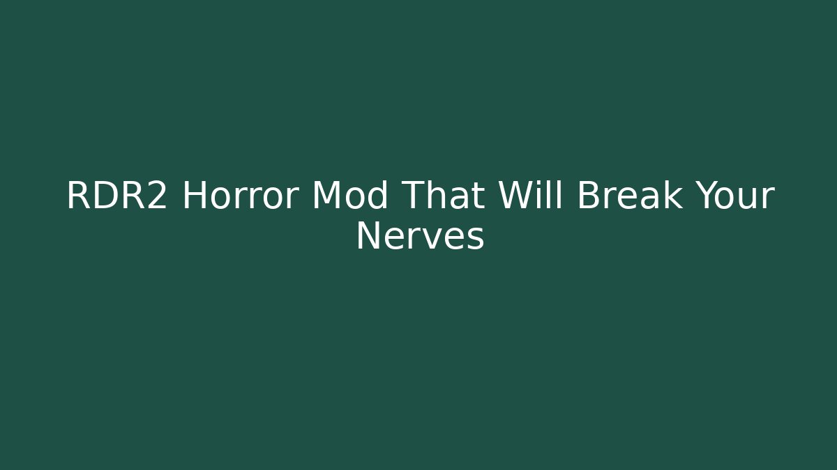 RDR2 Horror Mod That Will Break Your Nerves