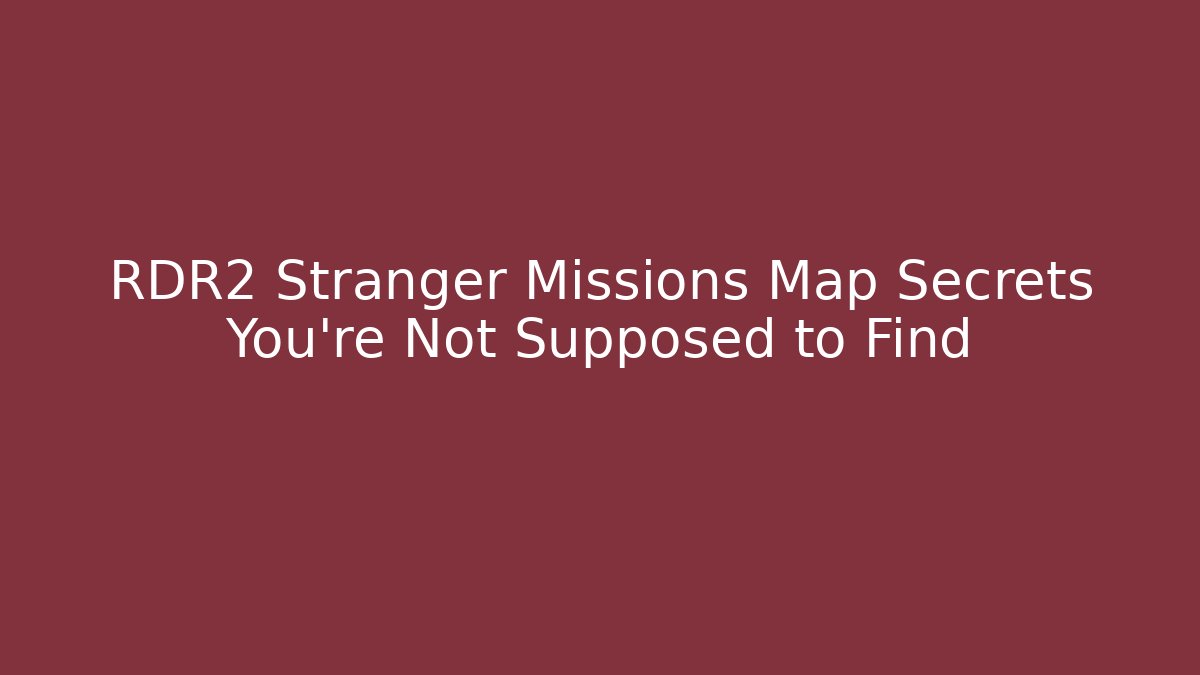 RDR2 Stranger Missions Map Secrets You're Not Supposed to Find