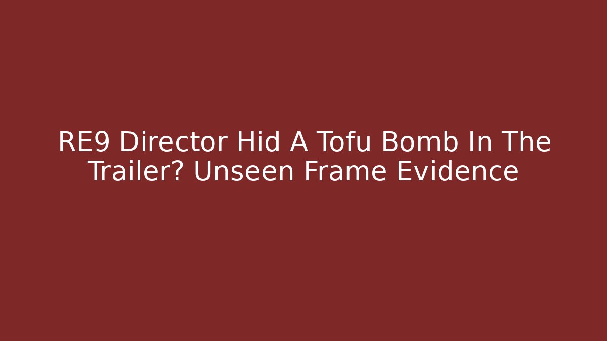 RE9 Director Hid A Tofu Bomb In The Trailer? Unseen Frame Evidence