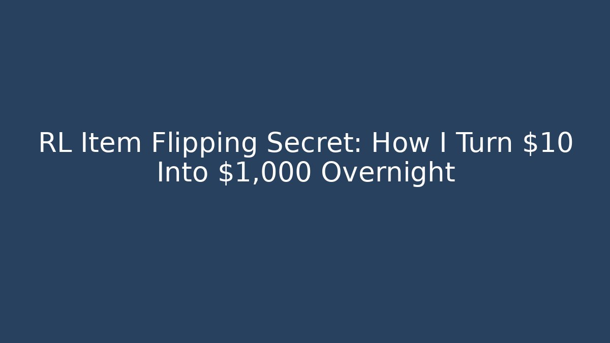 RL Item Flipping Secret: How I Turn $10 Into $1,000 Overnight - Boomer Naturals