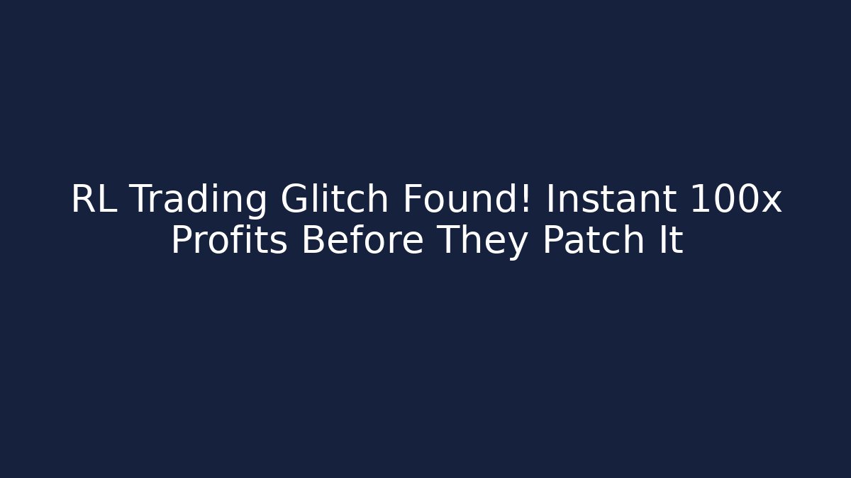 RL Trading Glitch Found! Instant 100x Profits Before They Patch It
