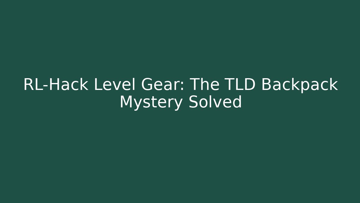 RL-Hack Level Gear: The TLD Backpack Mystery Solved
