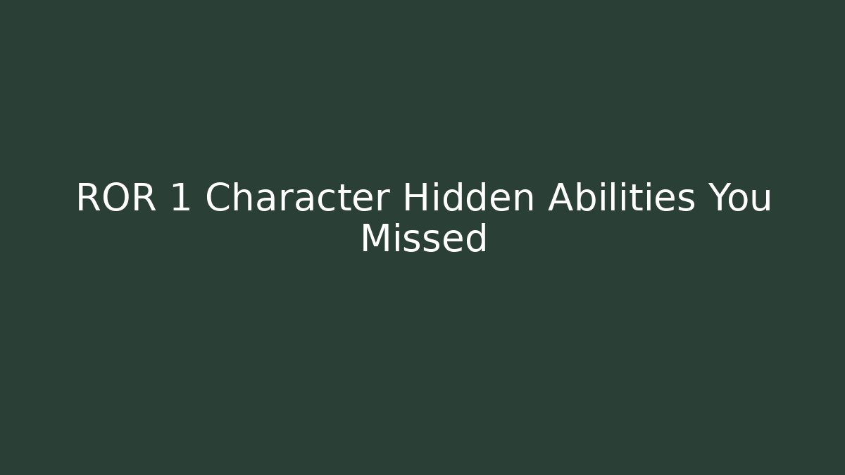 ROR 1 Character Hidden Abilities You Missed
