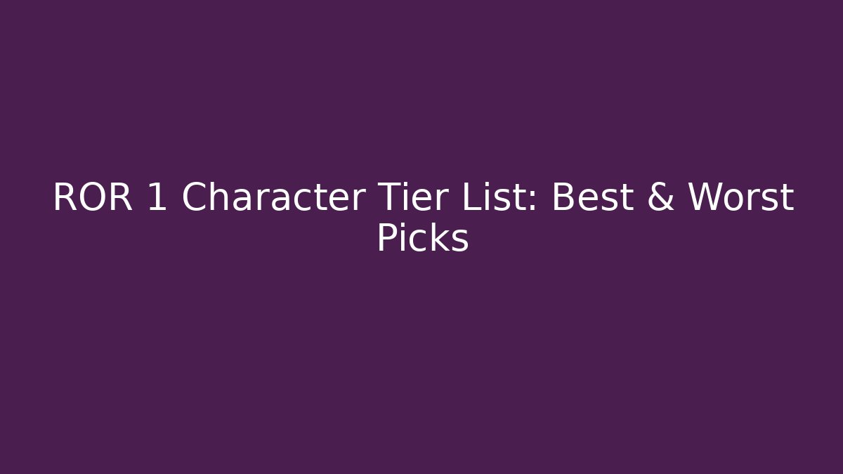 ROR 1 Character Tier List: Best & Worst Picks - Boomer Naturals