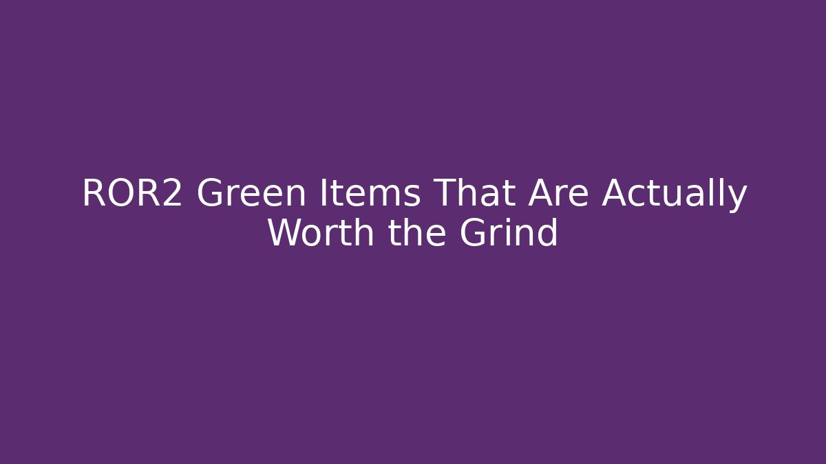 ROR2 Green Items That Are Actually Worth the Grind