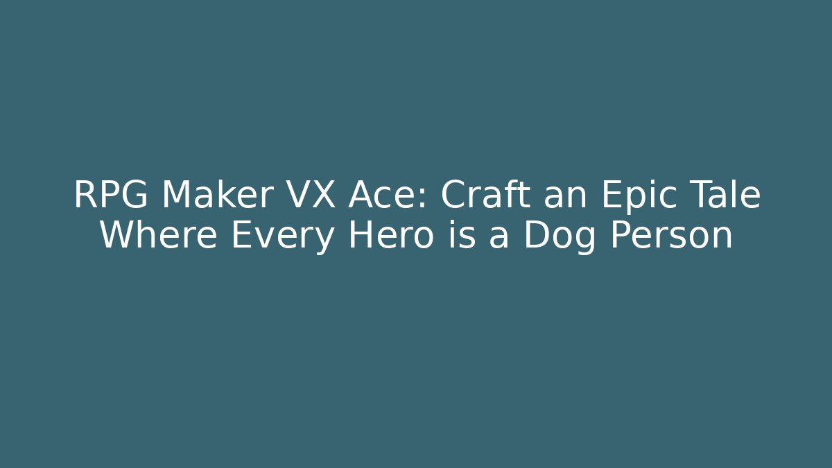RPG Maker VX Ace: Craft an Epic Tale Where Every Hero is a Dog Person