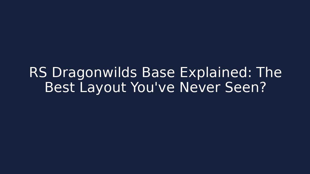 RS Dragonwilds Base Explained: The Best Layout You’ve Never Seen? - Boomer Naturals