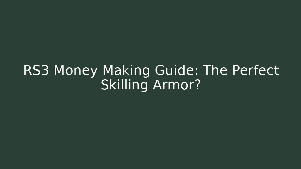 RS3 Money Making Guide: The Perfect Skilling Armor?