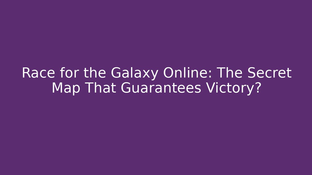 Race for the Galaxy Online: The Secret Map That Guarantees Victory?