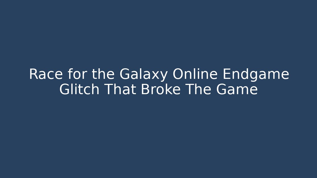 Race for the Galaxy Online Endgame Glitch That Broke The Game - Boomer Naturals