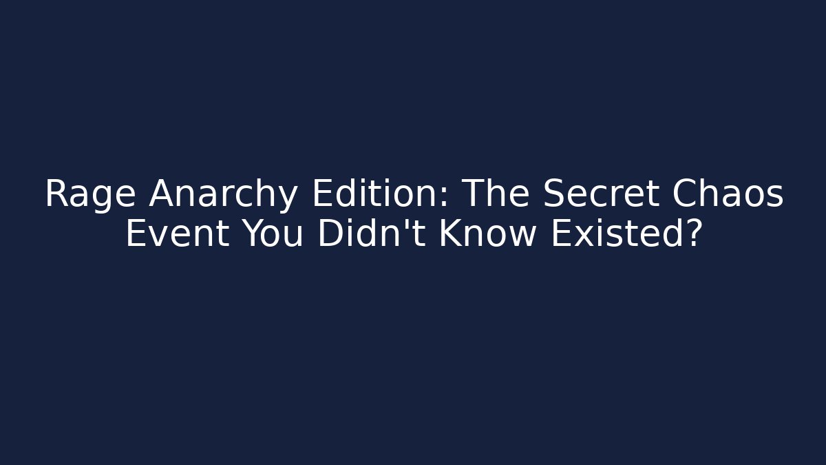 Rage Anarchy Edition: The Secret Chaos Event You Didn’t Know Existed? - Boomer Naturals