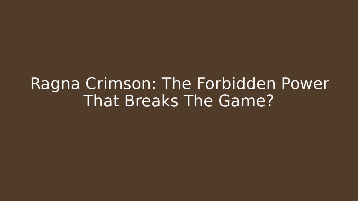 Ragna Crimson: The Forbidden Power That Breaks The Game?