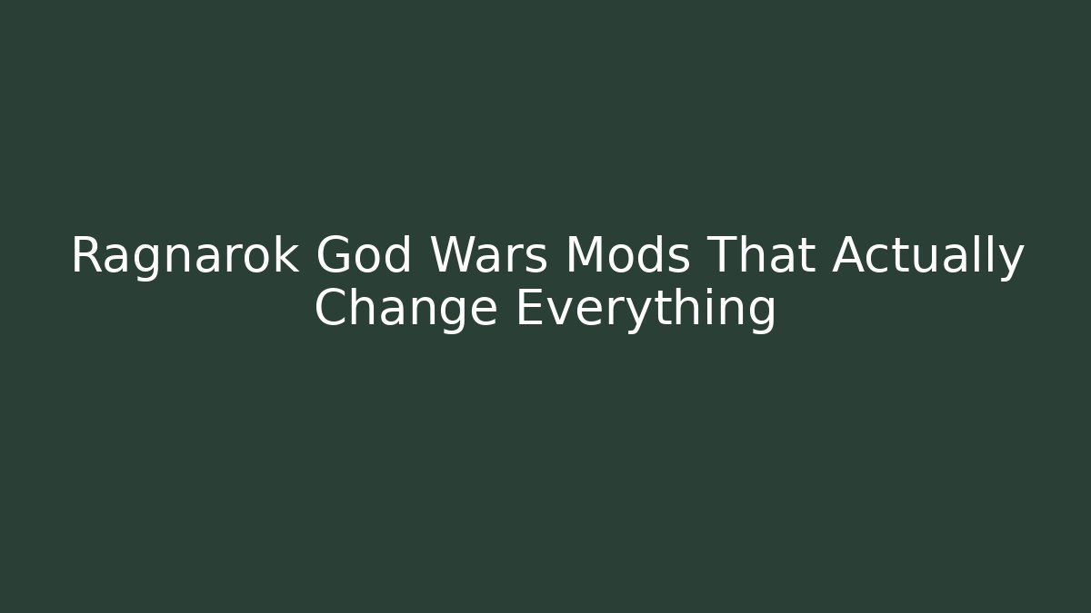 Ragnarok God Wars Mods That Actually Change Everything