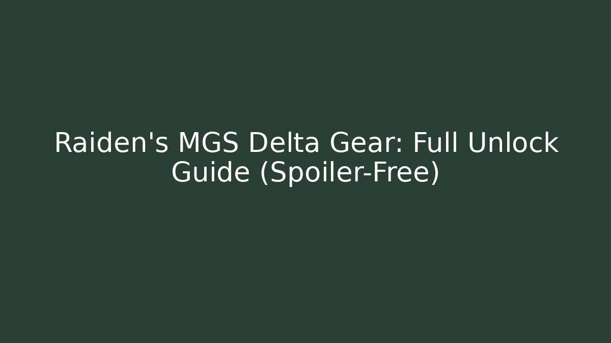 Raiden's MGS Delta Gear: Full Unlock Guide (Spoiler-Free)