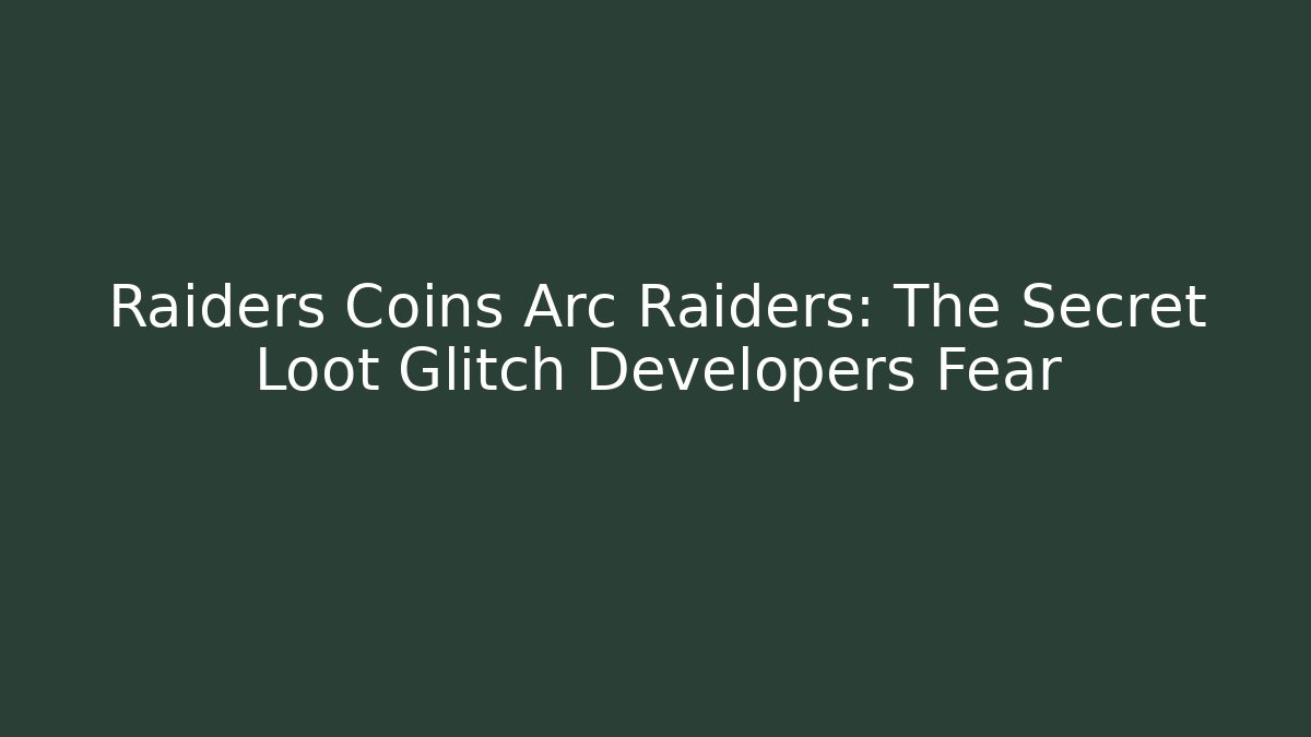 Raiders Coins Arc Raiders: The Secret Loot Glitch Developers Fear