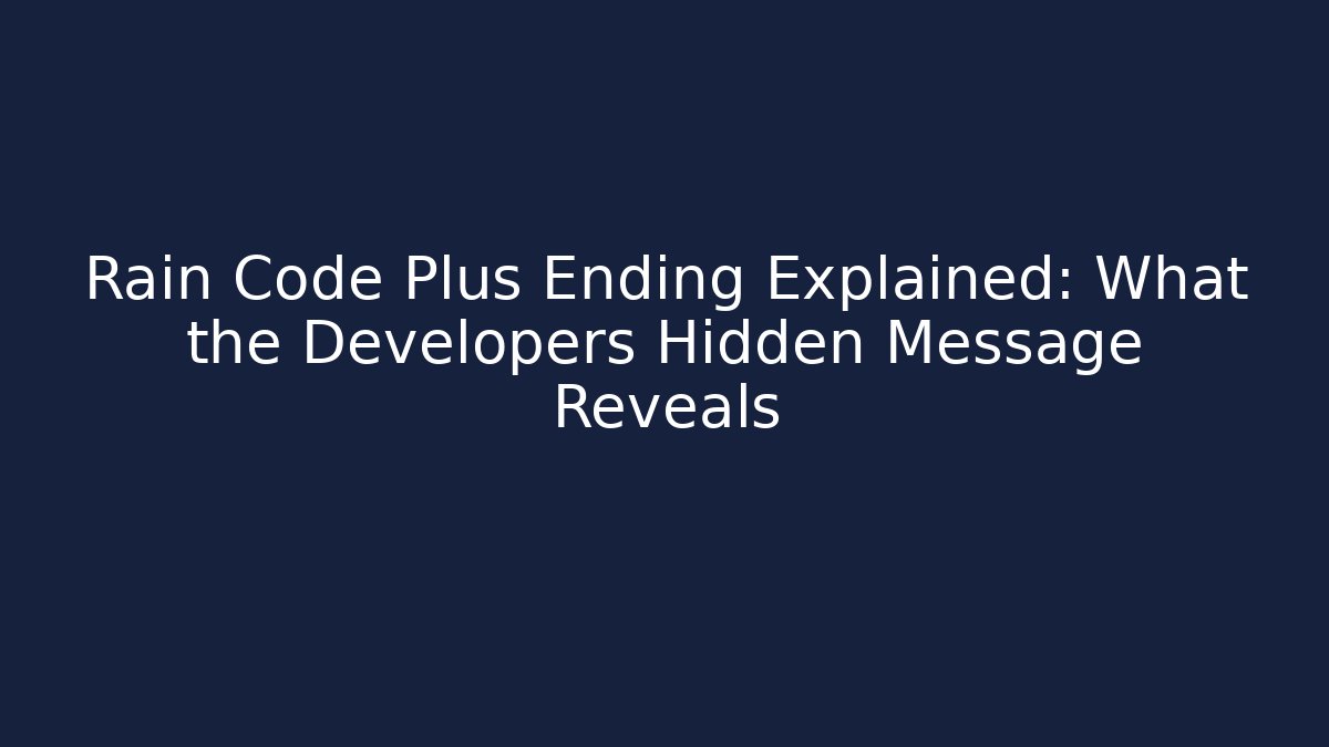 Rain Code Plus Ending Explained: What the Developers Hidden Message Reveals