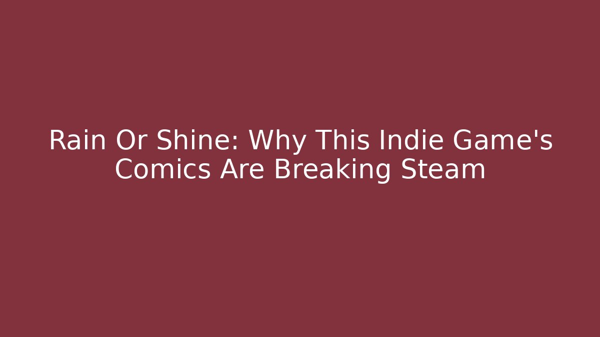 Rain Or Shine: Why This Indie Game's Comics Are Breaking Steam