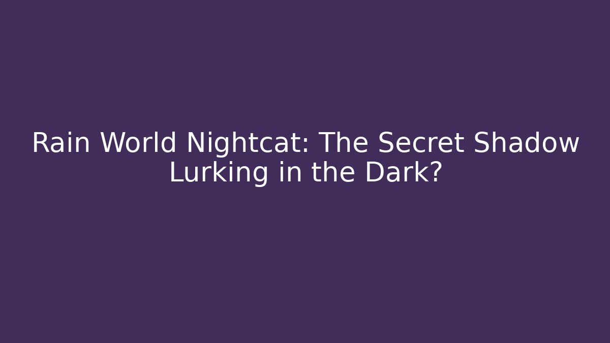 Rain World Nightcat: The Secret Shadow Lurking in the Dark?