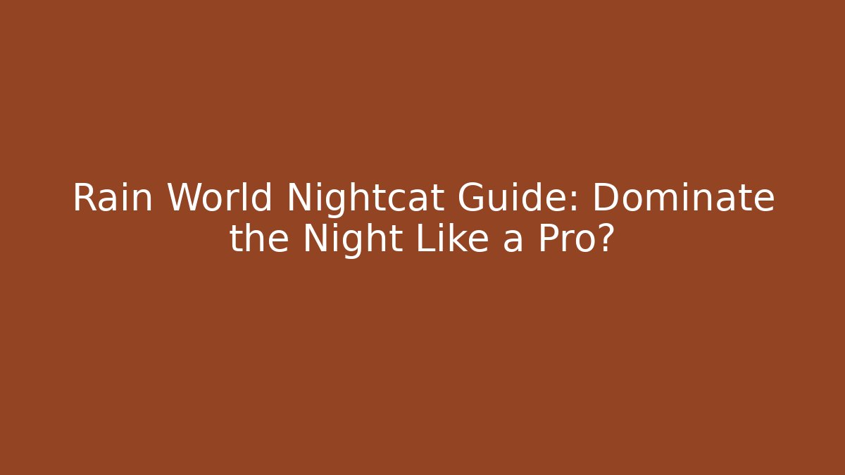 Rain World Nightcat Guide: Dominate the Night Like a Pro? - Boomer Naturals