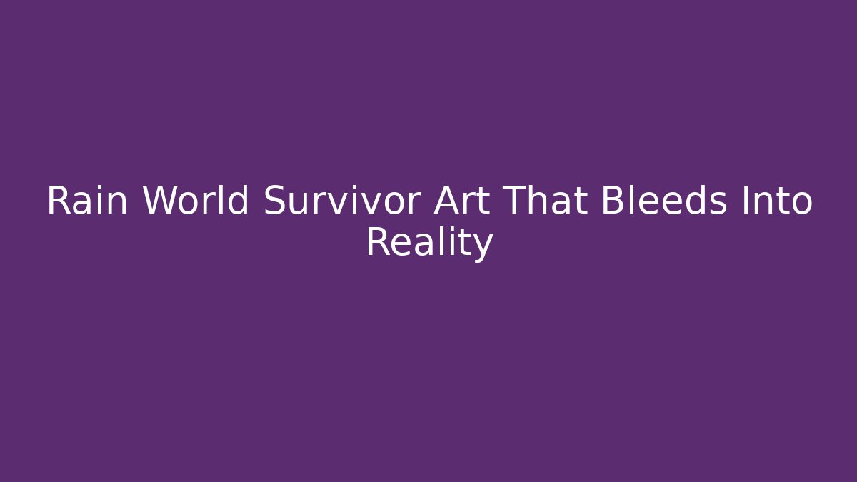 Rain World Survivor Art That Bleeds Into Reality