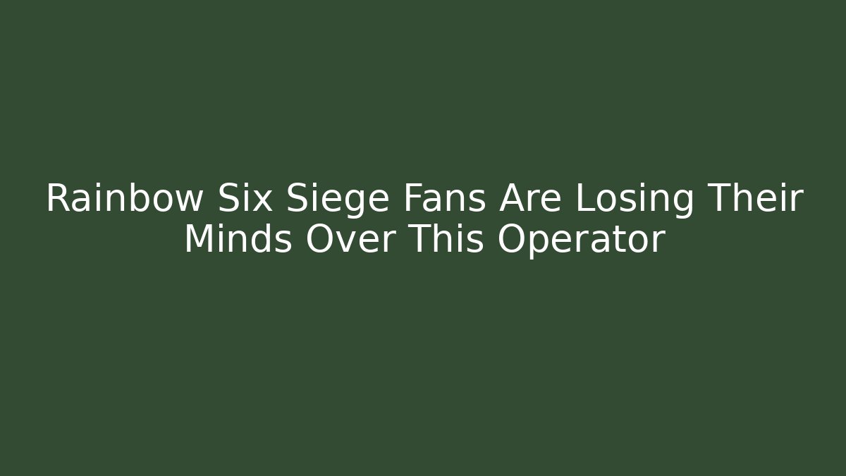 Rainbow Six Siege Fans Are Losing Their Minds Over This Operator
