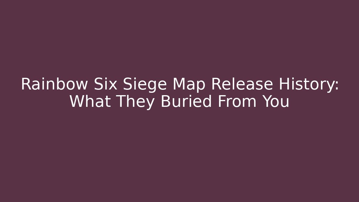 Rainbow Six Siege Map Release History: What They Buried From You