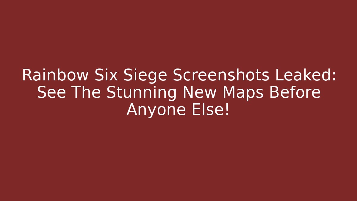 Rainbow Six Siege Screenshots Leaked: See The Stunning New Maps Before Anyone Else!