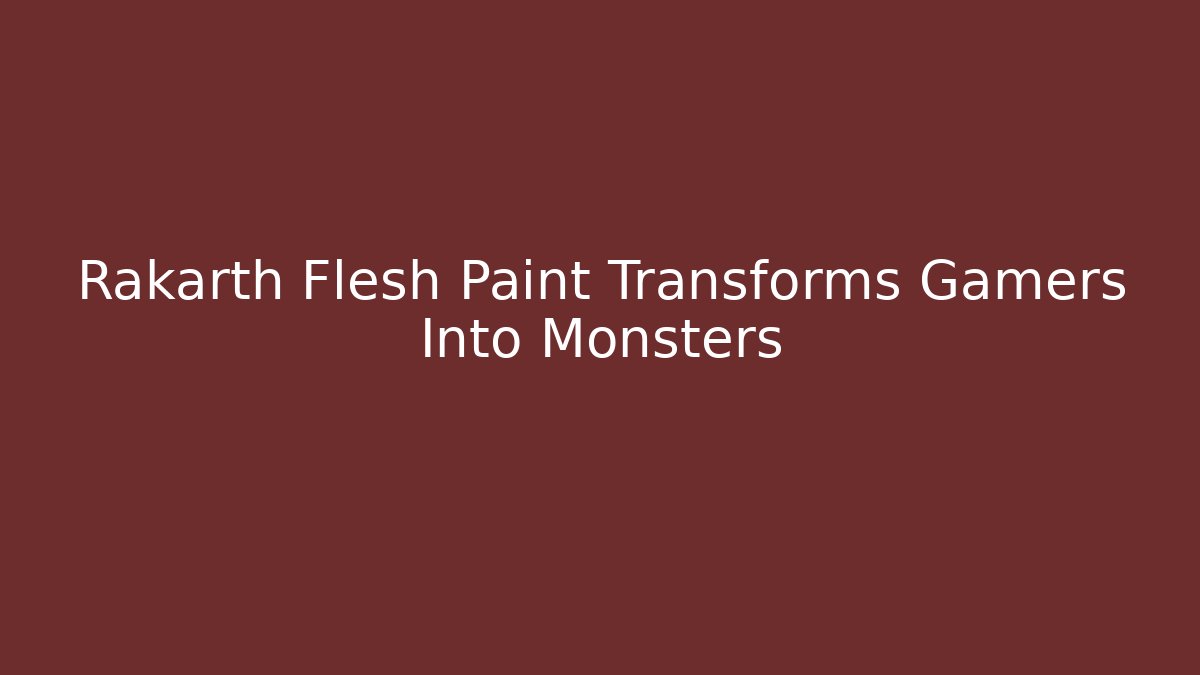 Rakarth Flesh Paint Transforms Gamers Into Monsters