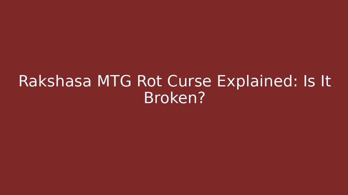 Rakshasa MTG Rot Curse Explained: Is It Broken?