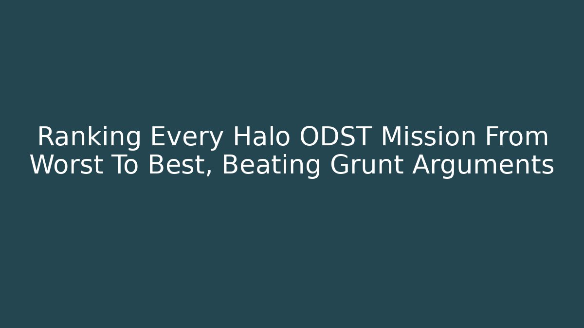 Ranking Every Halo ODST Mission From Worst To Best, Beating Grunt Arguments