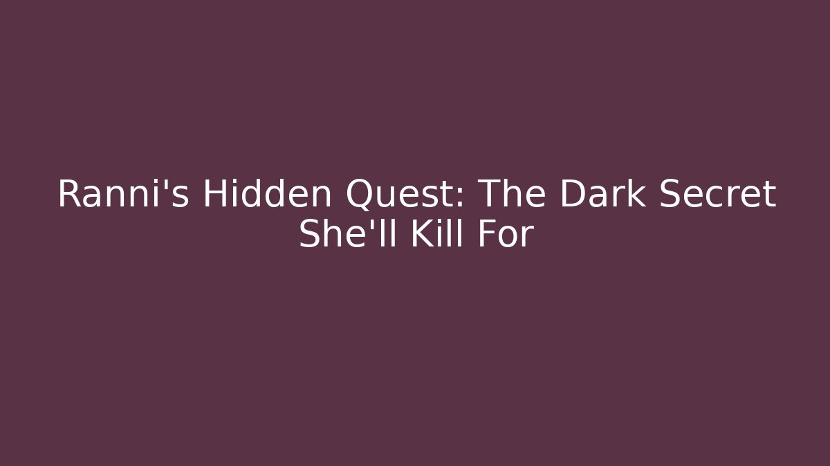 Ranni's Hidden Quest: The Dark Secret She'll Kill For