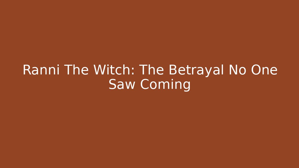 Ranni The Witch: The Betrayal No One Saw Coming