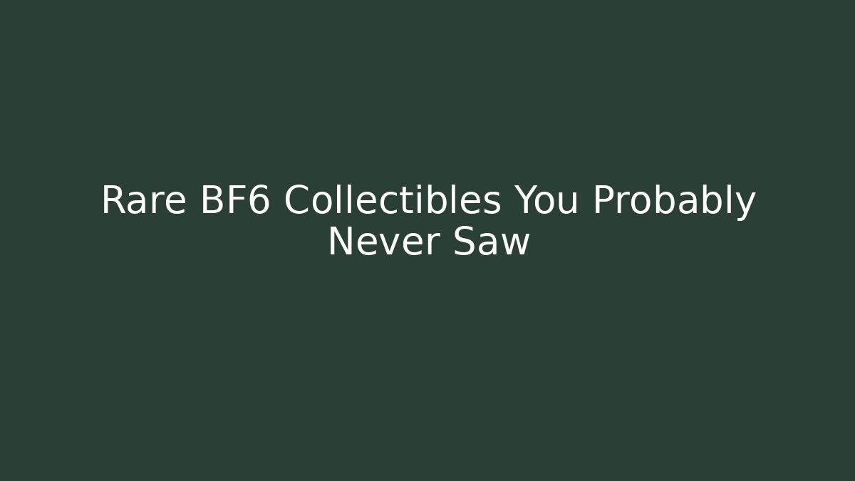 Rare BF6 Collectibles You Probably Never Saw