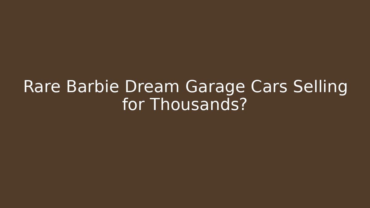 Rare Barbie Dream Garage Cars Selling for Thousands?