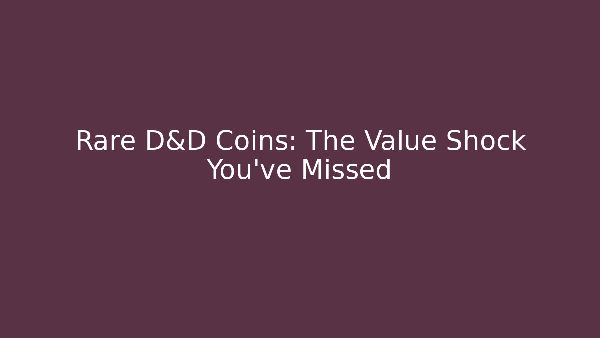 Rare D&D Coins: The Value Shock You've Missed