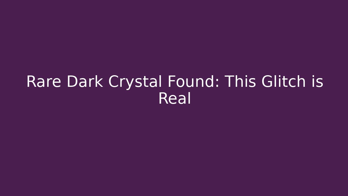 Rare Dark Crystal Found: This Glitch is Real - Boomer Naturals