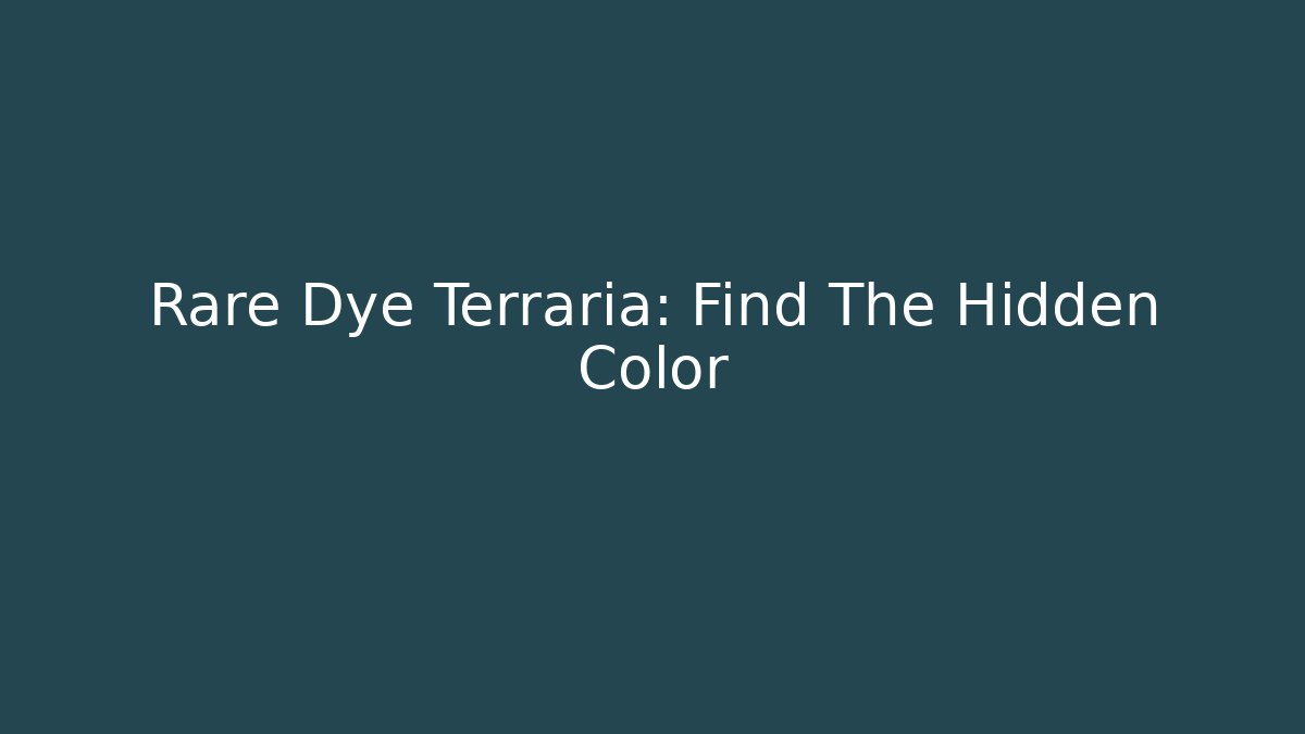 Rare Dye Terraria: Find The Hidden Color
