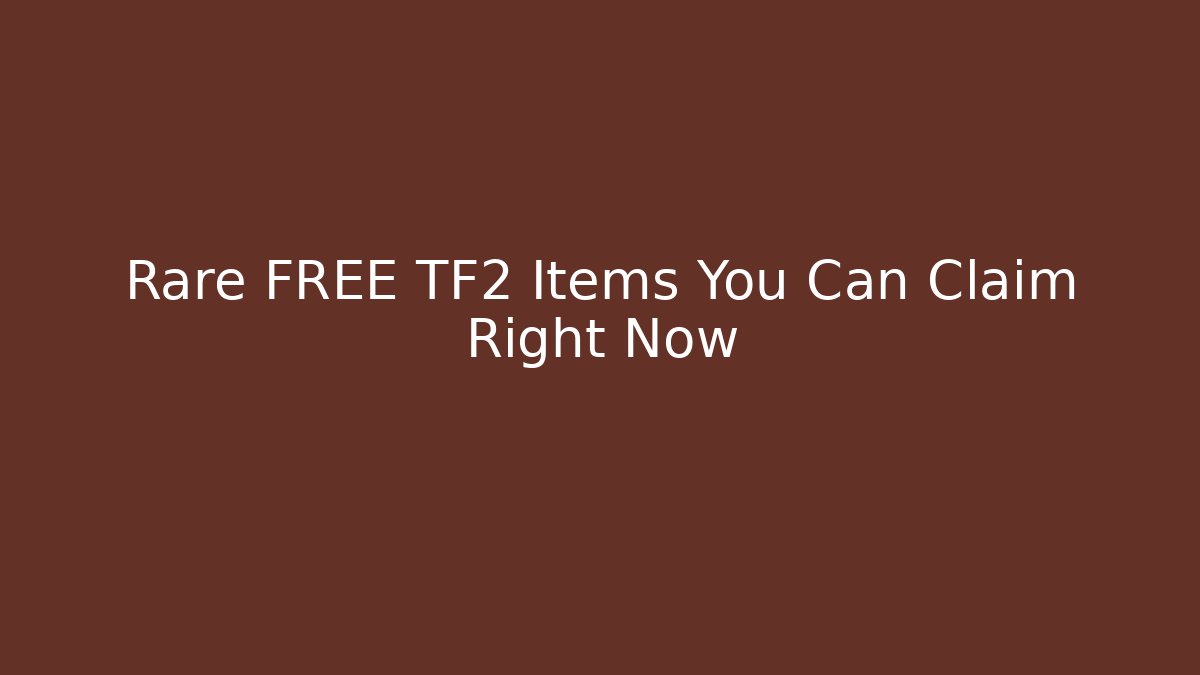 Rare FREE TF2 Items You Can Claim Right Now