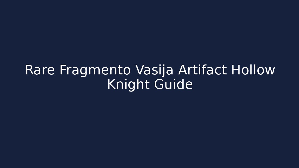 Rare Fragmento Vasija Artifact Hollow Knight Guide
