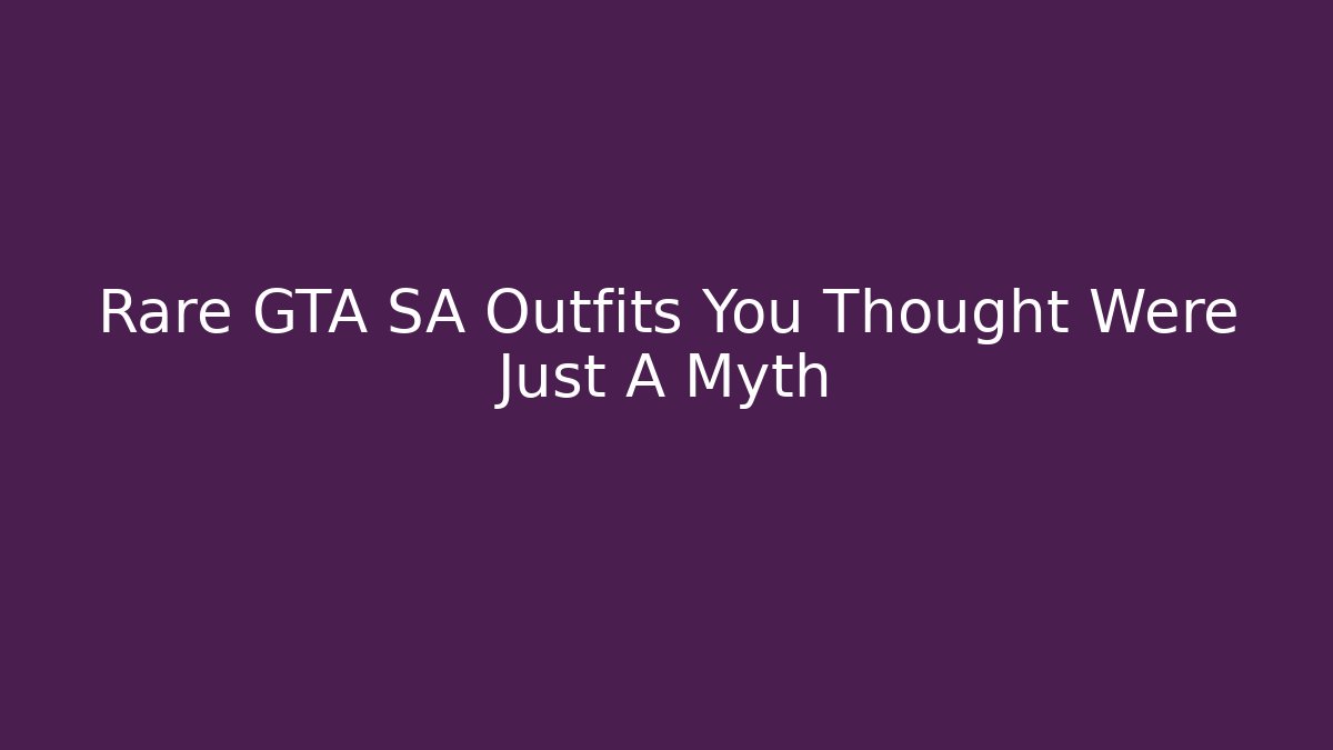 Rare GTA SA Outfits You Thought Were Just A Myth - Boomer Naturals