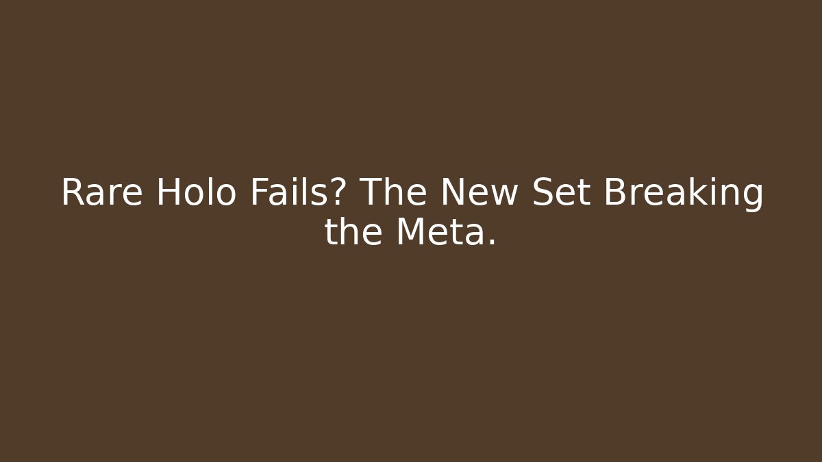 Rare Holo Fails? The New Set Breaking the Meta.