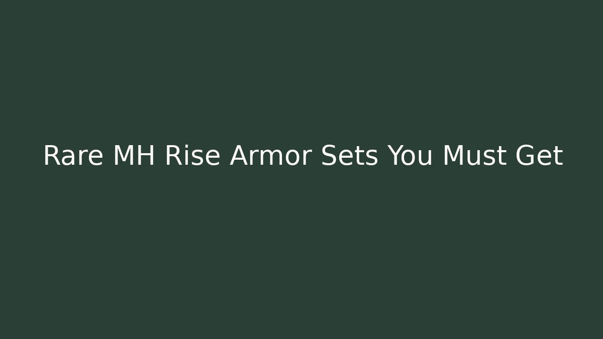 Rare MH Rise Armor Sets You Must Get