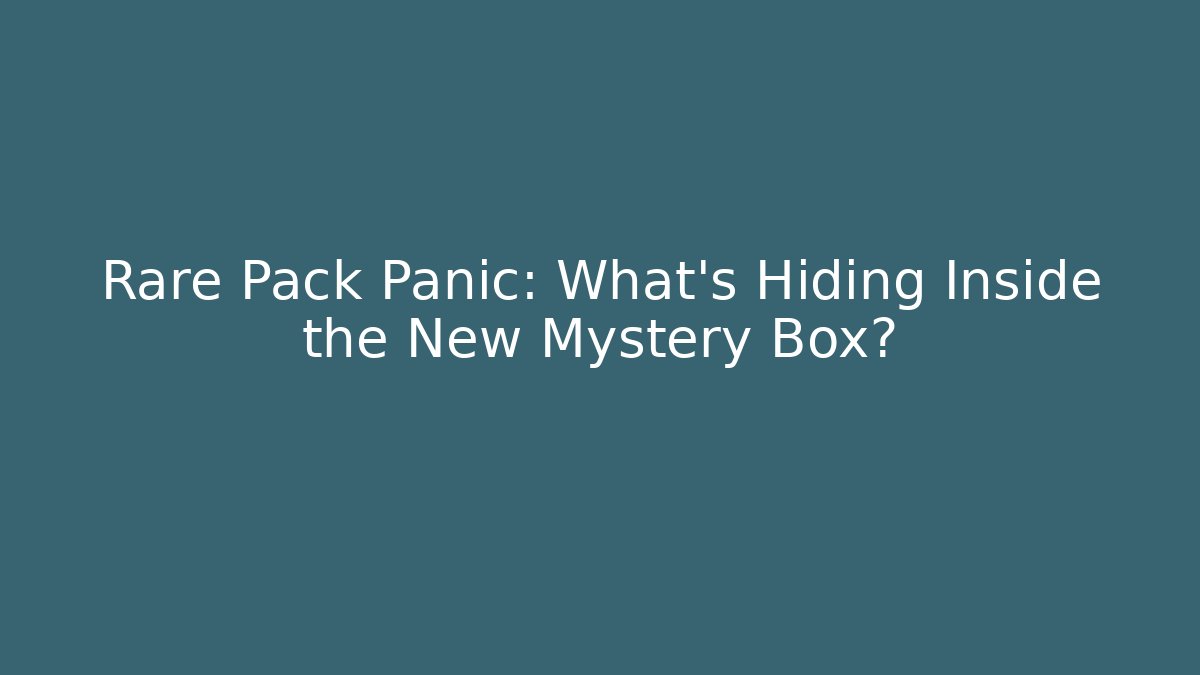 Rare Pack Panic: What’s Hiding Inside the New Mystery Box?