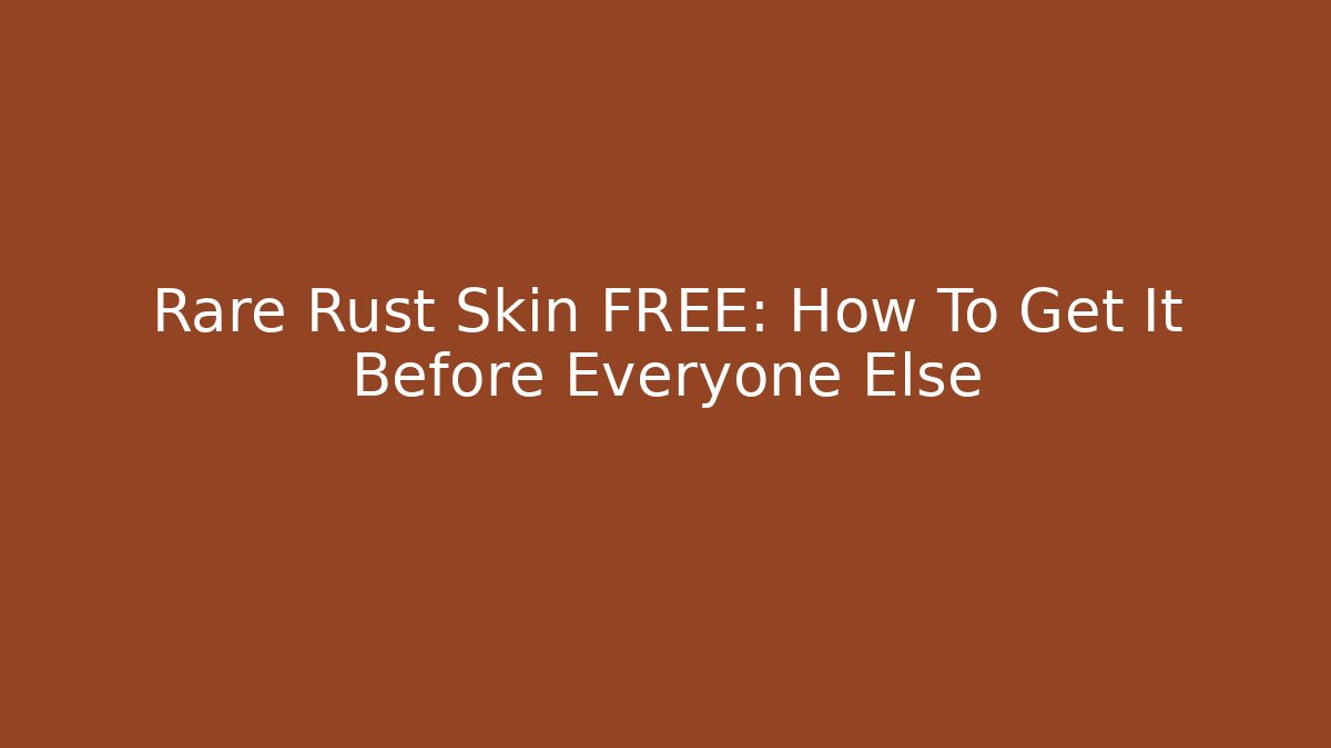Rare Rust Skin FREE: How To Get It Before Everyone Else